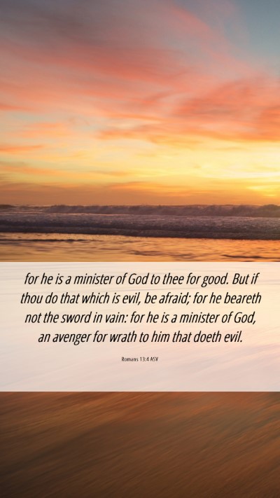 Picture 06 - Romans 13:4 ASV Mobile Phone Wallpaper - for he is a minister of God to thee for good. But - Mobile Bible Verse Wallpaper