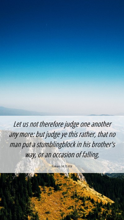 Picture 06 - Romans 14:13 ASV Mobile Phone Wallpaper - Let us not therefore judge one another any more: - Mobile Bible Verse Wallpaper