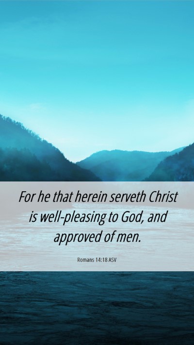 Picture 06 - Romans 14:18 ASV Mobile Phone Wallpaper - For he that herein serveth Christ is - Mobile Bible Verse Wallpaper