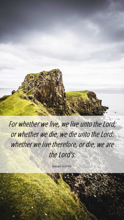 Picture 06 - Romans 14:8 ASV Mobile Phone Wallpaper - For whether we live, we live unto the Lord; or - Mobile Bible Verse Wallpaper