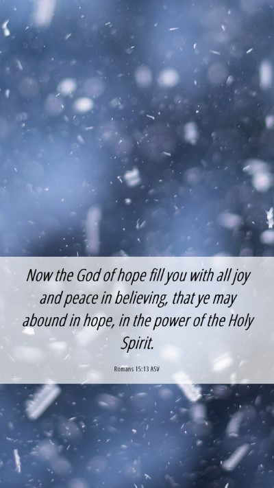 Picture 06 - Romans 15:13 ASV Mobile Phone Wallpaper - Now the God of hope fill you with all joy and - Mobile Bible Verse Wallpaper