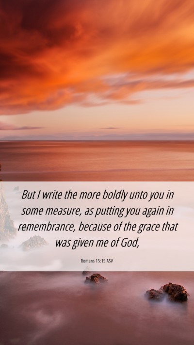 Picture 06 - Romans 15:15 ASV Mobile Phone Wallpaper - But I write the more boldly unto you in some - Mobile Bible Verse Wallpaper