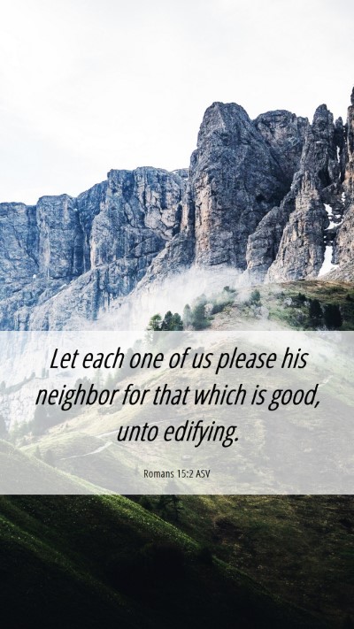 Picture 06 - Romans 15:2 ASV Mobile Phone Wallpaper - Let each one of us please his neighbor for that - Mobile Bible Verse Wallpaper