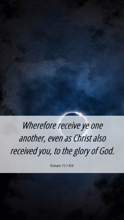 Picture 06 - Romans 15:7 ASV Mobile Phone Wallpaper - Wherefore receive ye one another, even as Christ - Mobile Bible Verse Wallpaper
