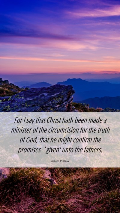 Picture 06 - Romans 15:8 ASV Mobile Phone Wallpaper - For I say that Christ hath been made a minister - Mobile Bible Verse Wallpaper