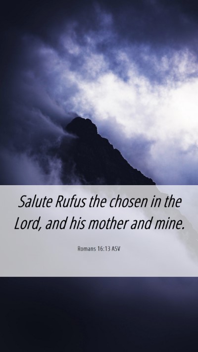 Picture 06 - Romans 16:13 ASV Mobile Phone Wallpaper - Salute Rufus the chosen in the Lord, and his - Mobile Bible Verse Wallpaper