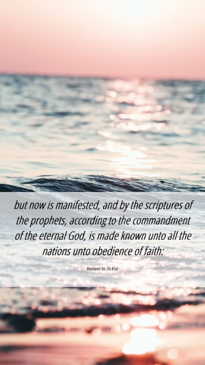 Picture 06 - Romans 16:26 ASV Mobile Phone Wallpaper - but now is manifested, and by the scriptures of - Mobile Bible Verse Wallpaper
