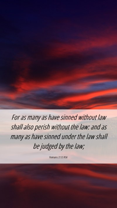 Picture 06 - Romans 2:12 ASV Mobile Phone Wallpaper - For as many as have sinned without law shall also - Mobile Bible Verse Wallpaper