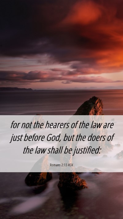 Picture 06 - Romans 2:13 ASV Mobile Phone Wallpaper - for not the hearers of the law are just before - Mobile Bible Verse Wallpaper