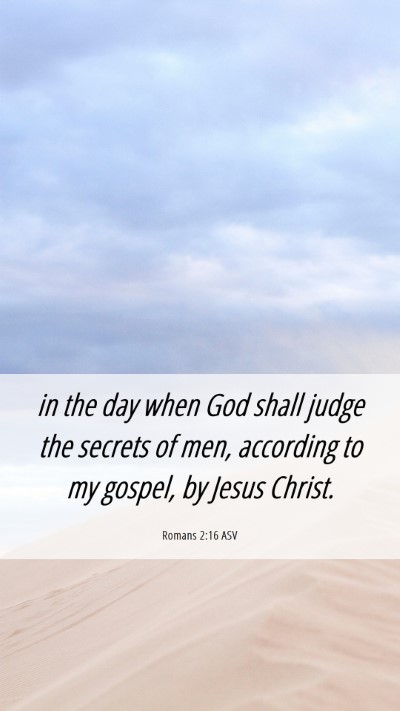 Picture 06 - Romans 2:16 ASV Mobile Phone Wallpaper - in the day when God shall judge the secrets of - Mobile Bible Verse Wallpaper