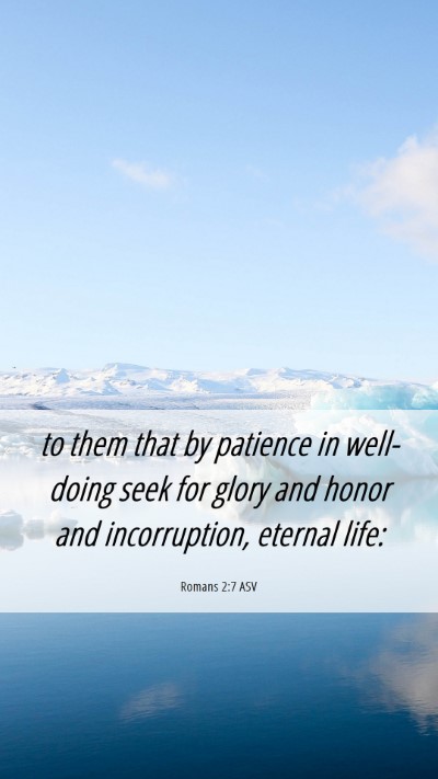 Picture 06 - Romans 2:7 ASV Mobile Phone Wallpaper - to them that by patience in well-doing seek for - Mobile Bible Verse Wallpaper