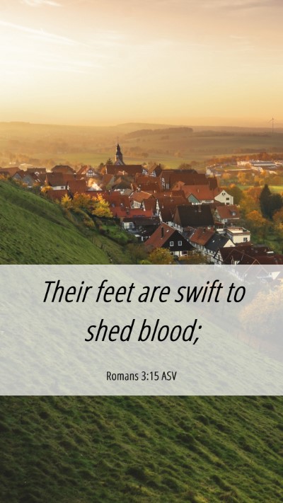 Picture 06 - Romans 3:15 ASV Mobile Phone Wallpaper - Their feet are swift to shed - Mobile Bible Verse Wallpaper