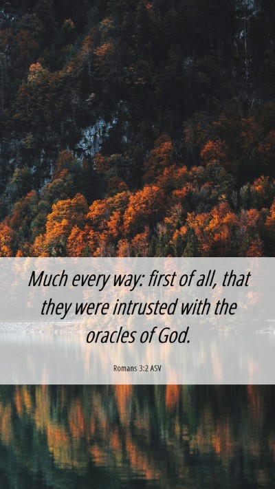 Picture 06 - Romans 3:2 ASV Mobile Phone Wallpaper - Much every way: first of all, that they were - Mobile Bible Verse Wallpaper