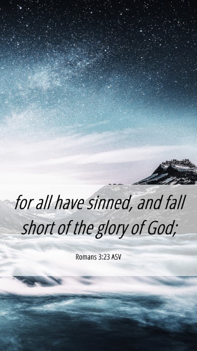 Picture 06 - Romans 3:23 ASV Mobile Phone Wallpaper - for all have sinned, and fall short of the glory - Mobile Bible Verse Wallpaper