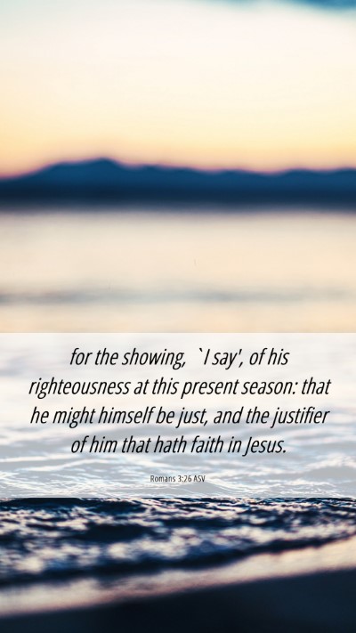 Picture 06 - Romans 3:26 ASV Mobile Phone Wallpaper - for the showing, `I say', of his righteousness at - Mobile Bible Verse Wallpaper