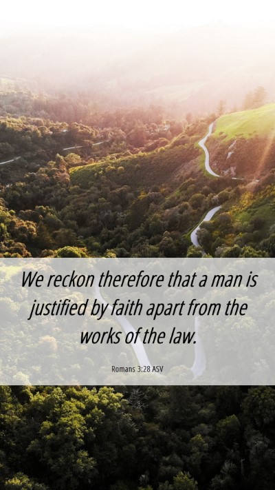 Picture 06 - Romans 3:28 ASV Mobile Phone Wallpaper - We reckon therefore that a man is justified by - Mobile Bible Verse Wallpaper
