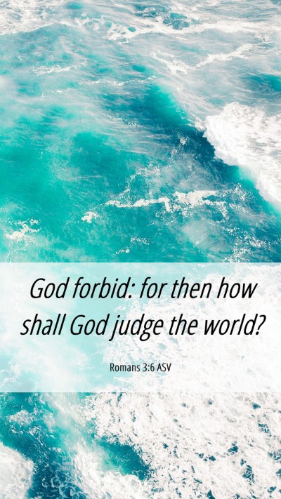 Picture 06 - Romans 3:6 ASV Mobile Phone Wallpaper - God forbid: for then how shall God judge the - Mobile Bible Verse Wallpaper