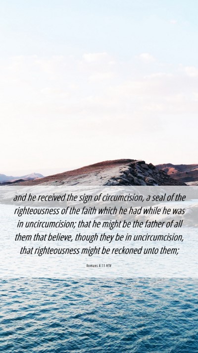 Picture 06 - Romans 4:11 ASV Mobile Phone Wallpaper - and he received the sign of circumcision, a seal - Mobile Bible Verse Wallpaper