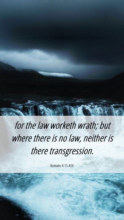 Picture 06 - Romans 4:15 ASV Mobile Phone Wallpaper - for the law worketh wrath; but where there is no - Mobile Bible Verse Wallpaper