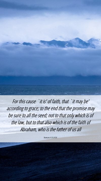 Picture 06 - Romans 4:16 ASV Mobile Phone Wallpaper - For this cause `it is' of faith, that `it may be' - Mobile Bible Verse Wallpaper