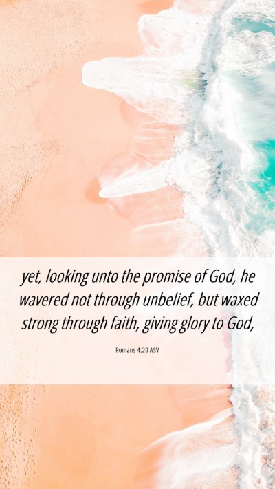Picture 06 - Romans 4:20 ASV Mobile Phone Wallpaper - yet, looking unto the promise of God, he wavered - Mobile Bible Verse Wallpaper