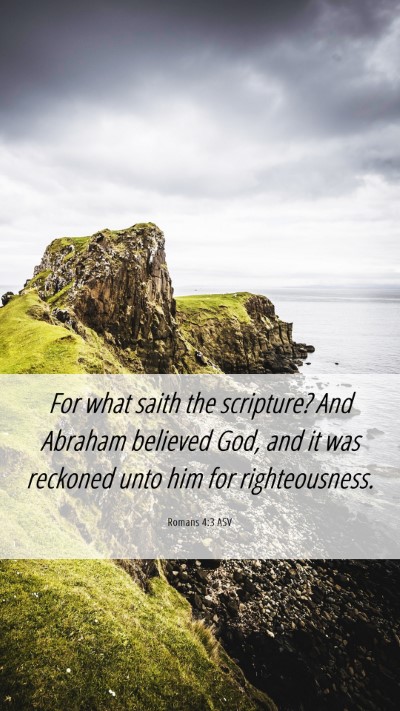 Picture 06 - Romans 4:3 ASV Mobile Phone Wallpaper - For what saith the scripture? And Abraham - Mobile Bible Verse Wallpaper