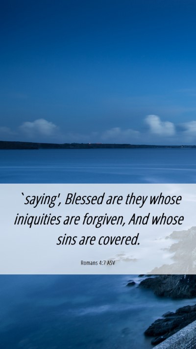 Picture 06 - Romans 4:7 ASV Mobile Phone Wallpaper - `saying', Blessed are they whose iniquities are - Mobile Bible Verse Wallpaper
