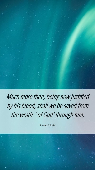 Picture 06 - Romans 5:9 ASV Mobile Phone Wallpaper - Much more then, being now justified by his blood, - Mobile Bible Verse Wallpaper