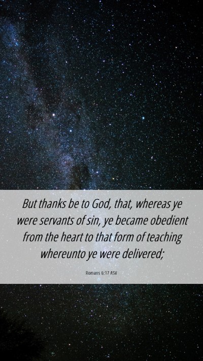 Picture 06 - Romans 6:17 ASV Mobile Phone Wallpaper - But thanks be to God, that, whereas ye were - Mobile Bible Verse Wallpaper