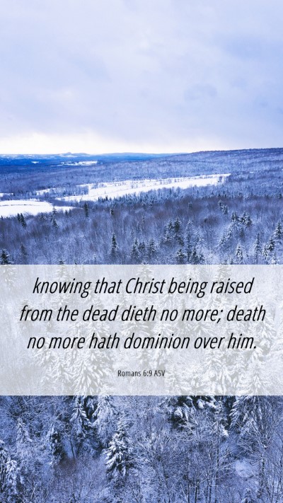 Picture 06 - Romans 6:9 ASV Mobile Phone Wallpaper - knowing that Christ being raised from the dead - Mobile Bible Verse Wallpaper