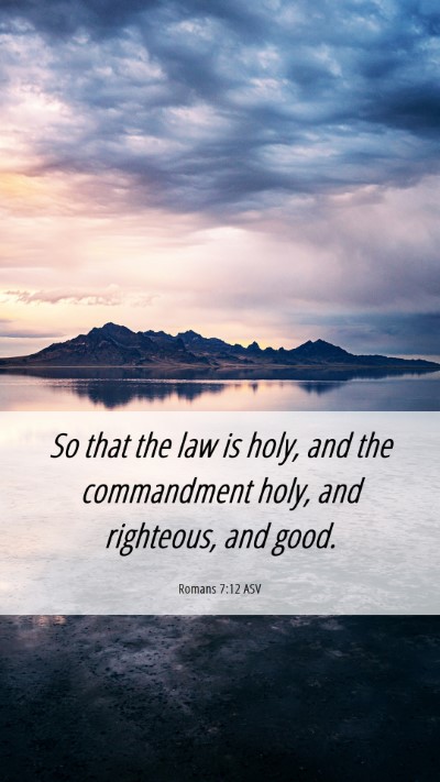 Picture 06 - Romans 7:12 ASV Mobile Phone Wallpaper - So that the law is holy, and the commandment - Mobile Bible Verse Wallpaper