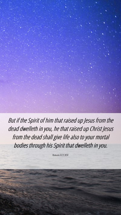 Picture 06 - Romans 8:11 ASV Mobile Phone Wallpaper - But if the Spirit of him that raised up Jesus - Mobile Bible Verse Wallpaper