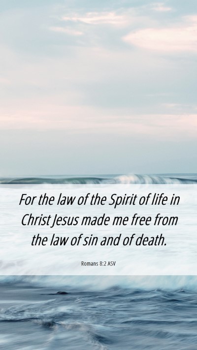 Picture 06 - Romans 8:2 ASV Mobile Phone Wallpaper - For the law of the Spirit of life in Christ Jesus - Mobile Bible Verse Wallpaper
