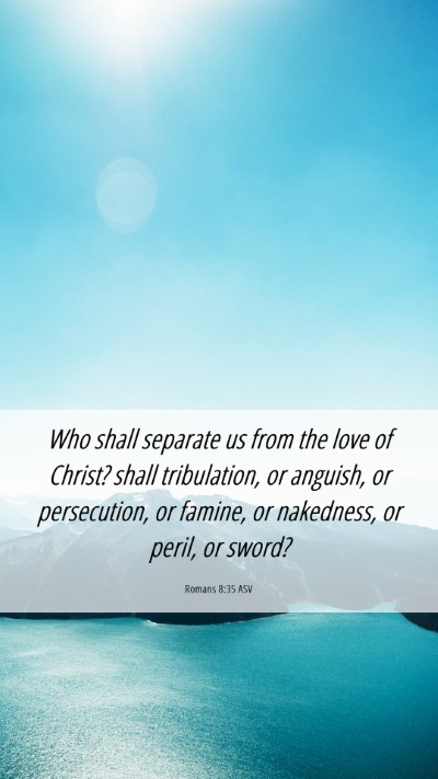 Picture 06 - Romans 8:35 ASV Mobile Phone Wallpaper - Who shall separate us from the love of Christ? - Mobile Bible Verse Wallpaper