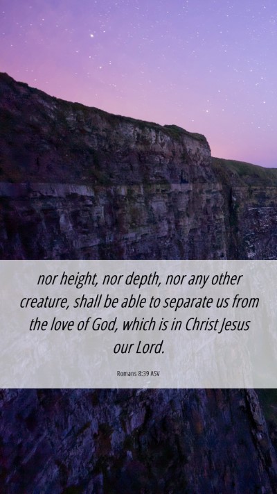 Picture 06 - Romans 8:39 ASV Mobile Phone Wallpaper - nor height, nor depth, nor any other creature, - Mobile Bible Verse Wallpaper
