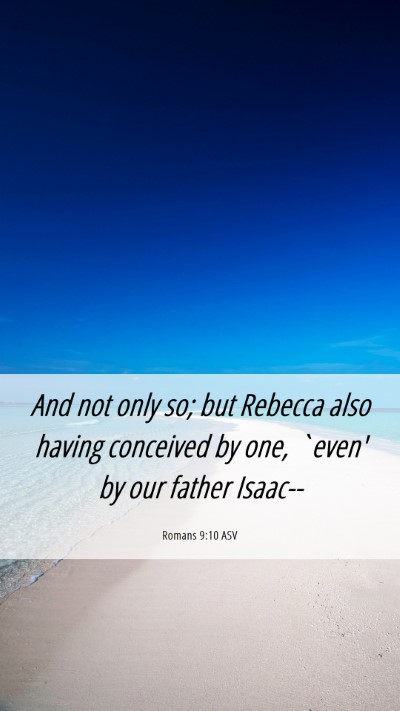 Picture 06 - Romans 9:10 ASV Mobile Phone Wallpaper - And not only so; but Rebecca also having - Mobile Bible Verse Wallpaper