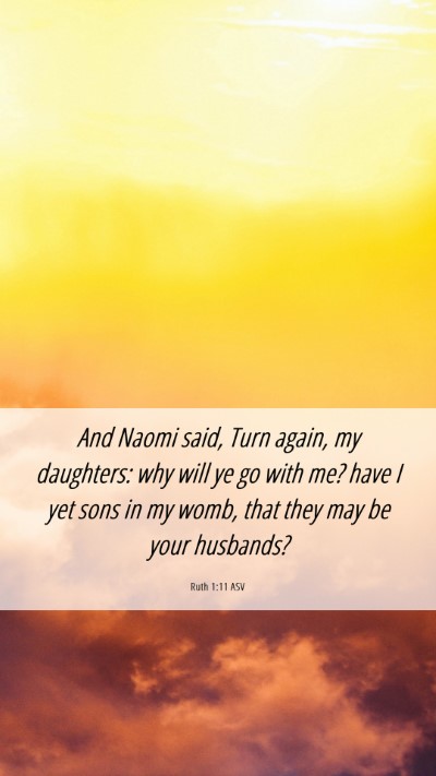 Picture 06 - Ruth 1:11 ASV Mobile Phone Wallpaper - And Naomi said, Turn again, my daughters: why - Mobile Bible Verse Wallpaper