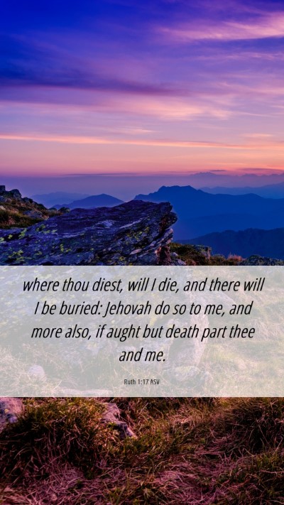 Picture 06 - Ruth 1:17 ASV Mobile Phone Wallpaper - where thou diest, will I die, and there will I be - Mobile Bible Verse Wallpaper