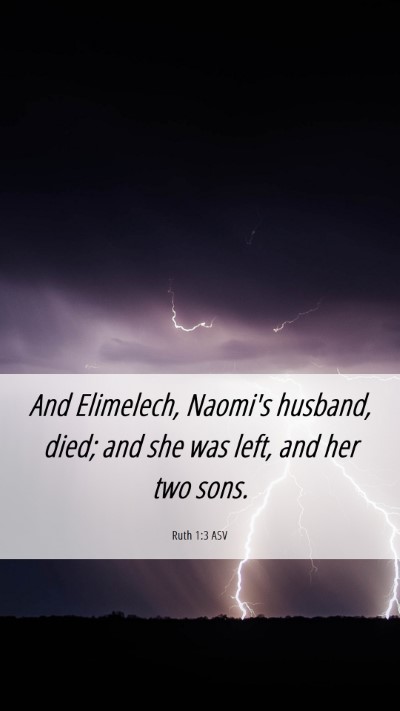 Picture 06 - Ruth 1:3 ASV Mobile Phone Wallpaper - And Elimelech, Naomi's husband, died; and she was - Mobile Bible Verse Wallpaper