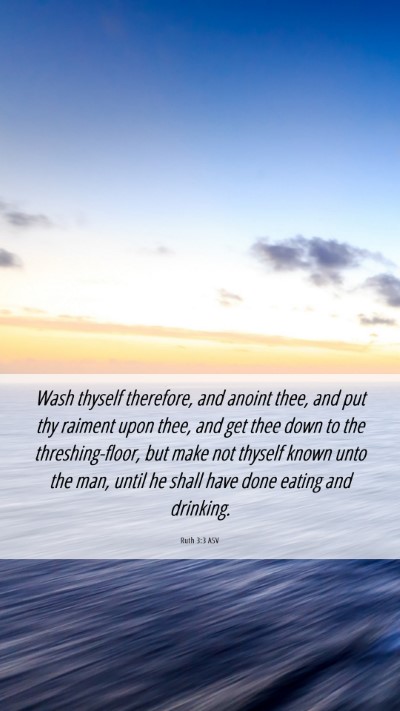 Picture 06 - Ruth 3:3 ASV Mobile Phone Wallpaper - Wash thyself therefore, and anoint thee, and put - Mobile Bible Verse Wallpaper