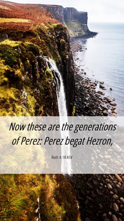 Picture 06 - Ruth 4:18 ASV Mobile Phone Wallpaper - Now these are the generations of Perez: Perez - Mobile Bible Verse Wallpaper