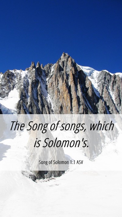 Picture 06 - Song of Solomon 1:1 ASV Mobile Phone Wallpaper - The Song of songs, which is - Mobile Bible Verse Wallpaper