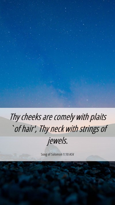 Picture 06 - Song of Solomon 1:10 ASV Mobile Phone Wallpaper - Thy cheeks are comely with plaits `of hair', Thy - Mobile Bible Verse Wallpaper