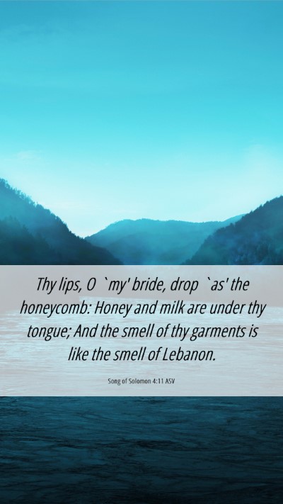 Picture 06 - Song of Solomon 4:11 ASV Mobile Phone Wallpaper - Thy lips, O `my' bride, drop `as' the honeycomb: - Mobile Bible Verse Wallpaper