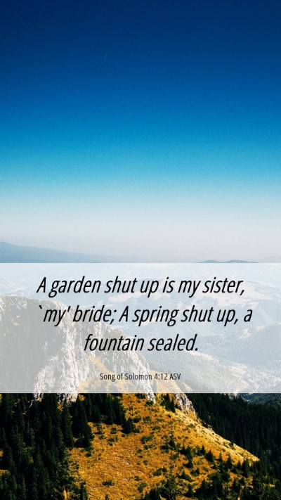 Picture 06 - Song of Solomon 4:12 ASV Mobile Phone Wallpaper - A garden shut up is my sister, `my' bride; A - Mobile Bible Verse Wallpaper