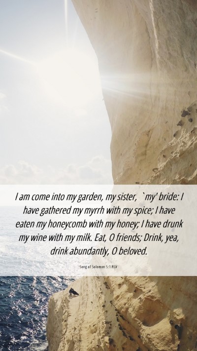 Picture 06 - Song of Solomon 5:1 ASV Mobile Phone Wallpaper - I am come into my garden, my sister, `my' bride: - Mobile Bible Verse Wallpaper