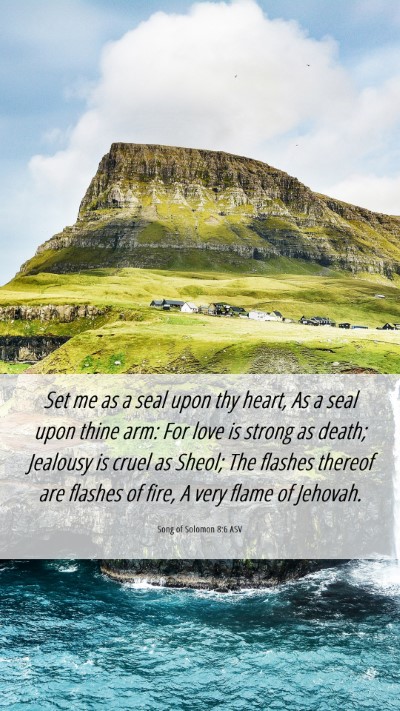 Picture 06 - Song of Solomon 8:6 ASV Mobile Phone Wallpaper - Set me as a seal upon thy heart, As a seal upon - Mobile Bible Verse Wallpaper