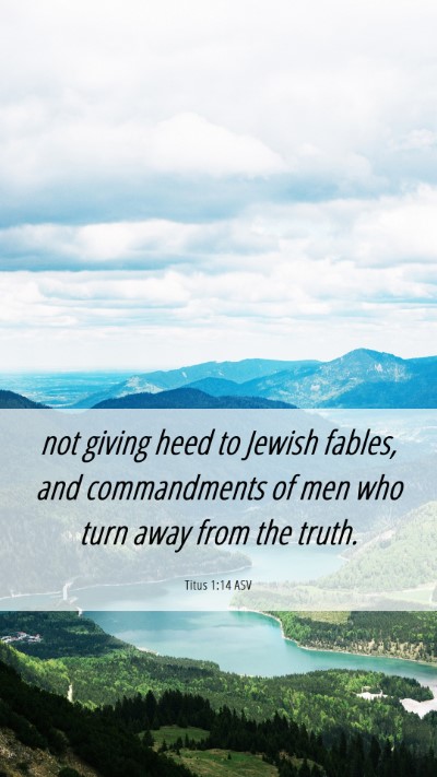 Picture 06 - Titus 1:14 ASV Mobile Phone Wallpaper - not giving heed to Jewish fables, and - Mobile Bible Verse Wallpaper