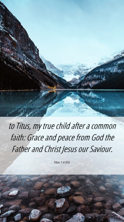 Picture 06 - Titus 1:4 ASV Mobile Phone Wallpaper - to Titus, my true child after a common faith: - Mobile Bible Verse Wallpaper