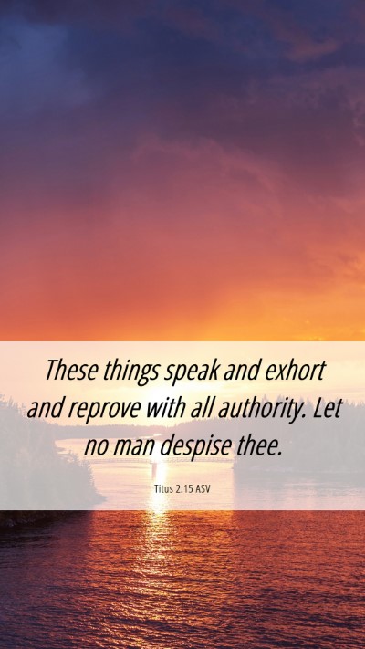 Picture 06 - Titus 2:15 ASV Mobile Phone Wallpaper - These things speak and exhort and reprove with - Mobile Bible Verse Wallpaper